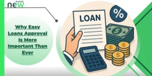 Why Easy Loans Approval Is More Important Than Ever