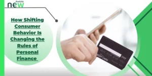 How Shifting Consumer Behavior Is Changing the Rules of Personal Finance