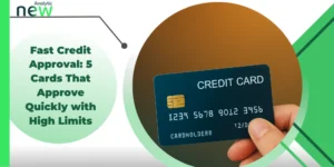 Fast Credit Approval: 5 Cards That Approve Quickly with High Limits