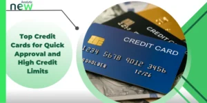 Top Credit Cards for Quick Approval and High Credit Limits